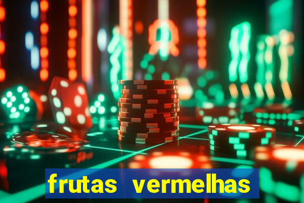 frutas vermelhas nomes e fotos