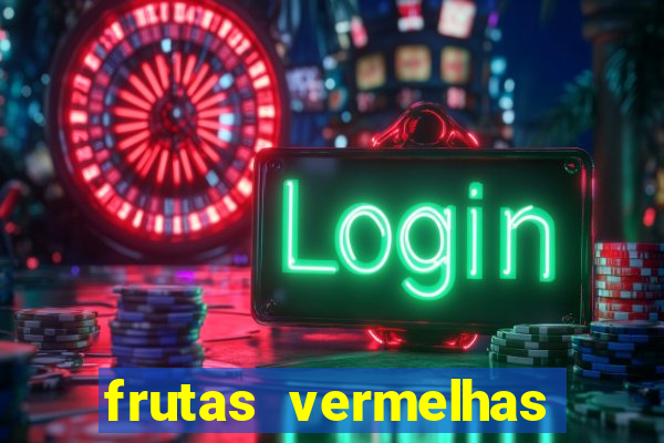 frutas vermelhas nomes e fotos