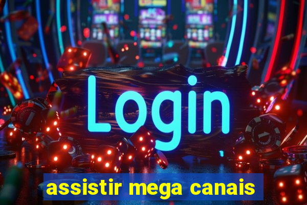 assistir mega canais