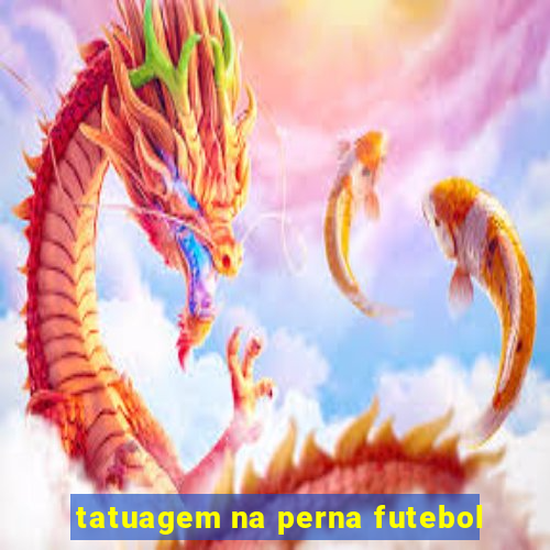 tatuagem na perna futebol