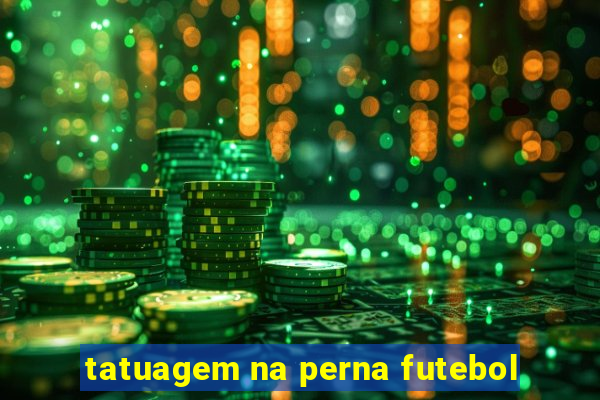 tatuagem na perna futebol