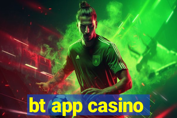 bt app casino