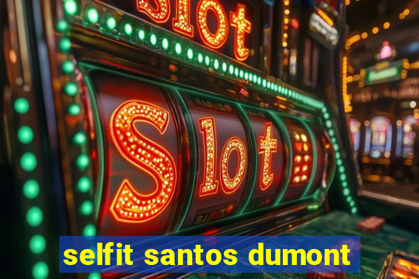 selfit santos dumont