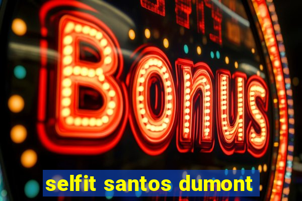 selfit santos dumont