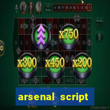 arsenal script pastebin 2022