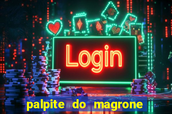 palpite do magrone para hoje