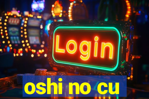 oshi no cu