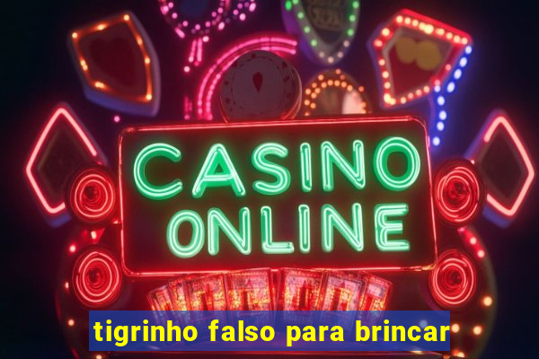 tigrinho falso para brincar