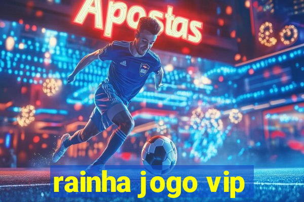 rainha jogo vip