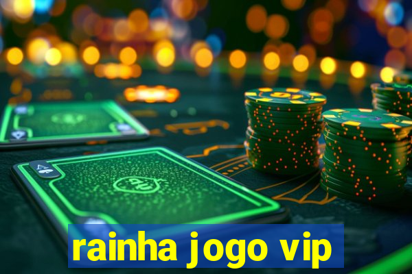 rainha jogo vip