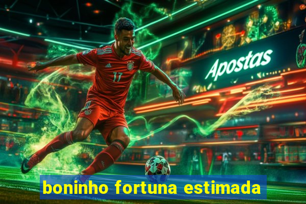 boninho fortuna estimada