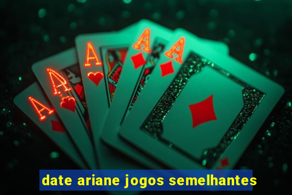 date ariane jogos semelhantes