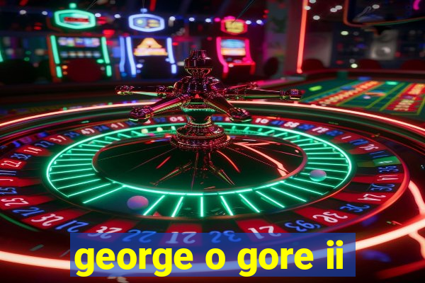 george o gore ii