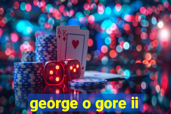 george o gore ii