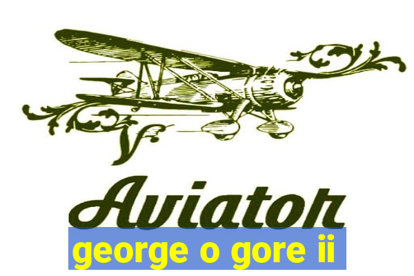 george o gore ii