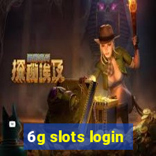 6g slots login