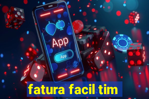 fatura facil tim