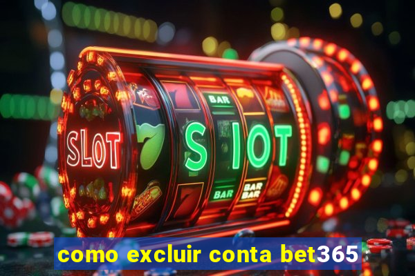 como excluir conta bet365