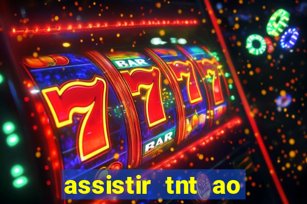 assistir tnt ao vivo gratis online