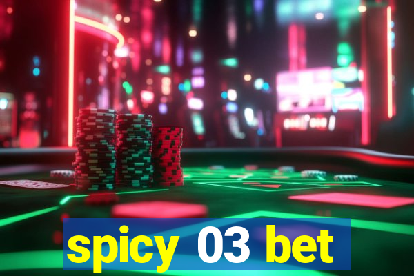 spicy 03 bet