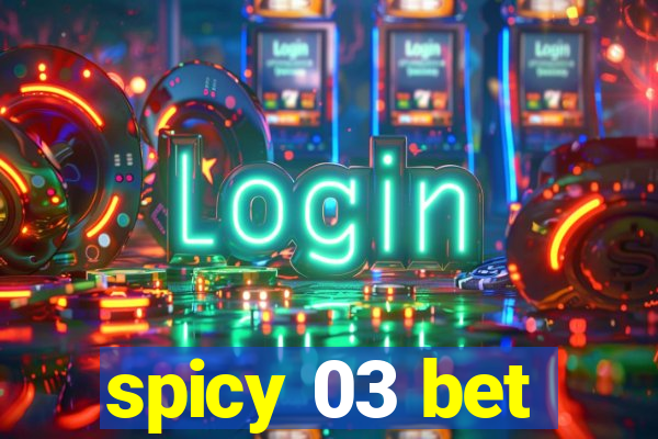 spicy 03 bet