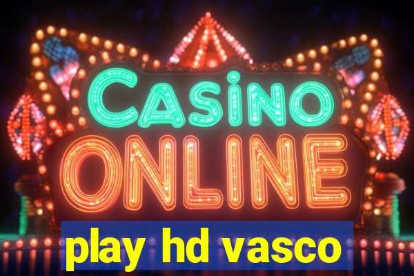 play hd vasco