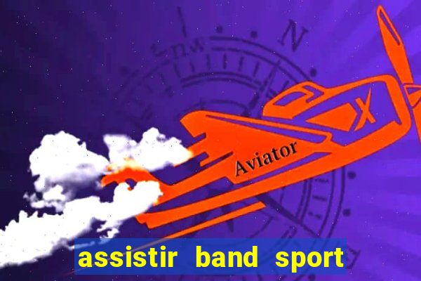 assistir band sport ao vivo