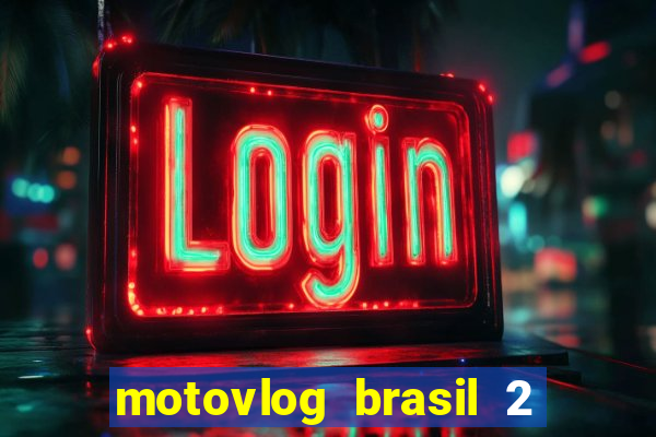 motovlog brasil 2 dinheiro infinito