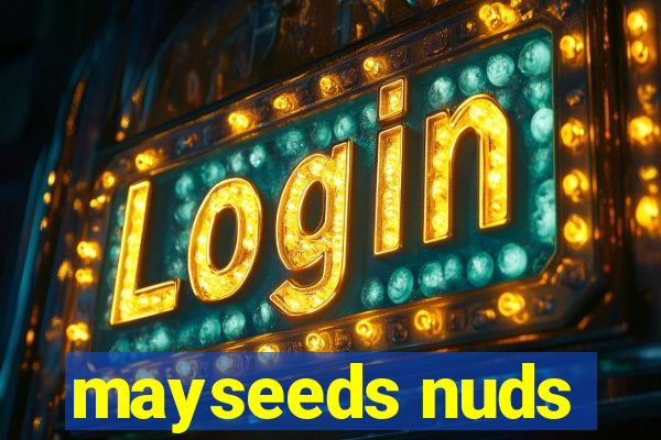 mayseeds nuds