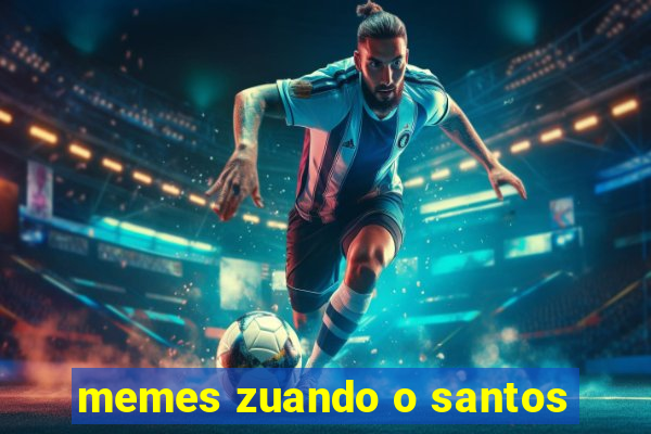 memes zuando o santos