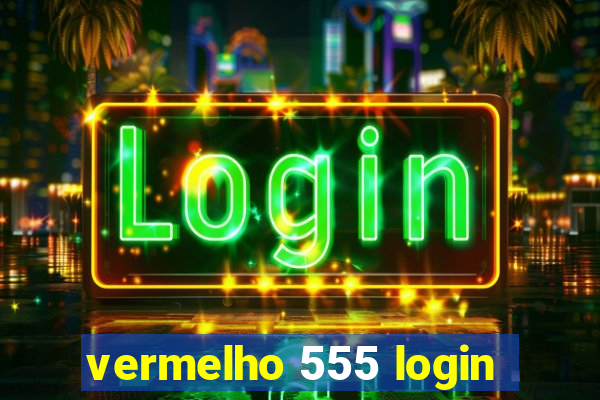 vermelho 555 login