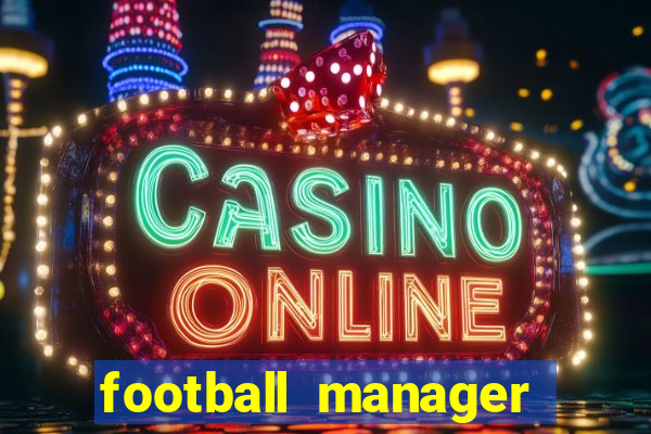 football manager 2019 fm scout