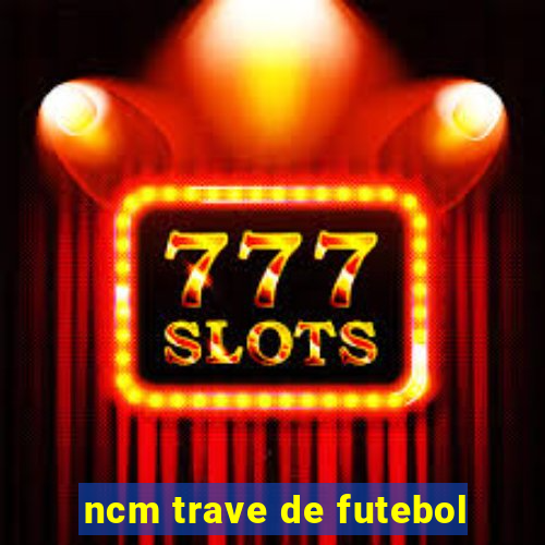 ncm trave de futebol