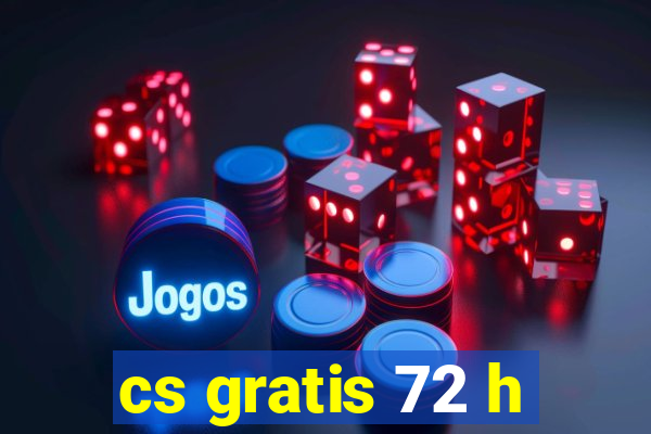 cs gratis 72 h