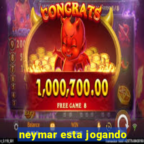 neymar esta jogando