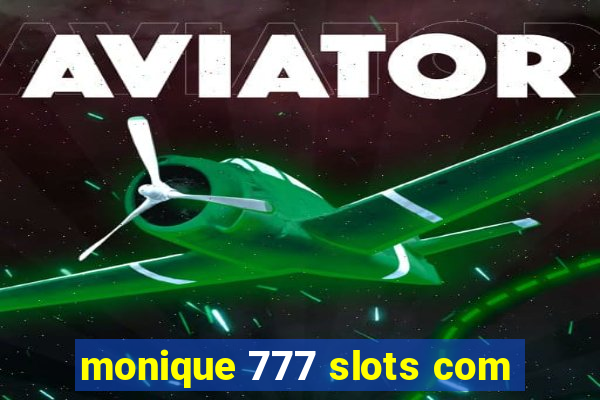 monique 777 slots com