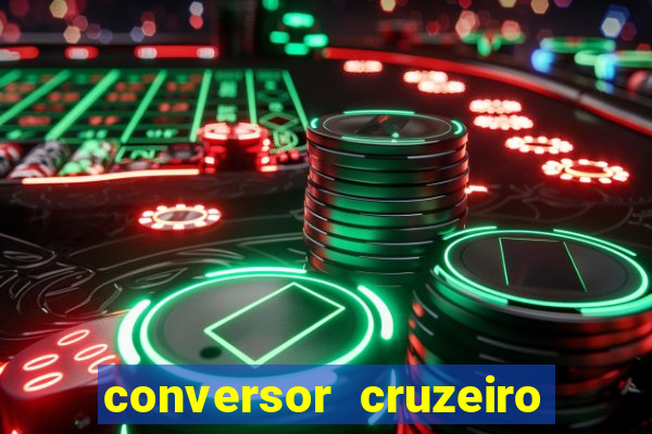 conversor cruzeiro para real