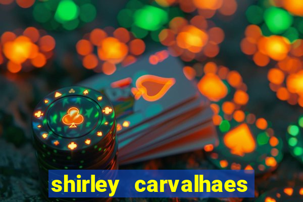 shirley carvalhaes porto seguro