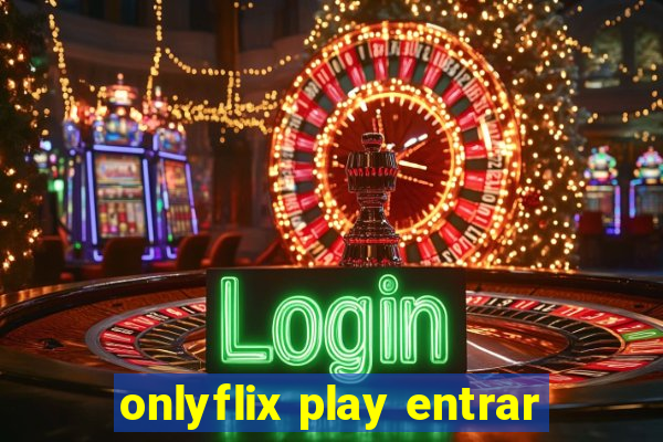 onlyflix play entrar