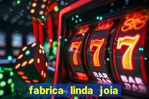 fabrica linda joia vitoria conquista bahia