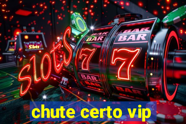 chute certo vip