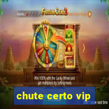 chute certo vip