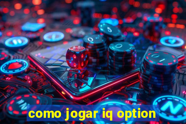 como jogar iq option