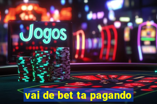 vai de bet ta pagando