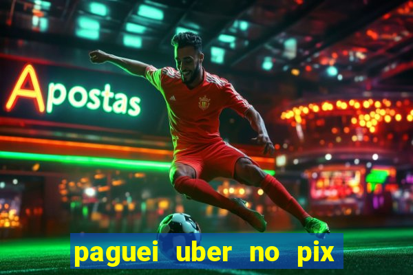 paguei uber no pix e nao achou motorista