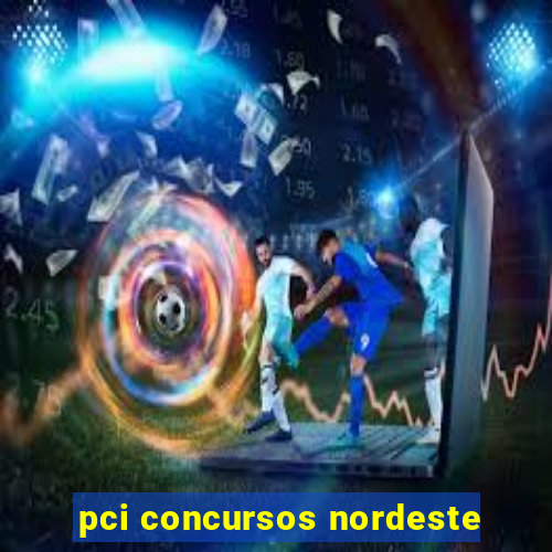 pci concursos nordeste