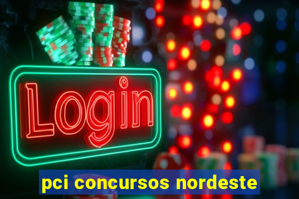 pci concursos nordeste