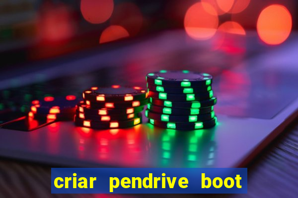 criar pendrive boot windows 10