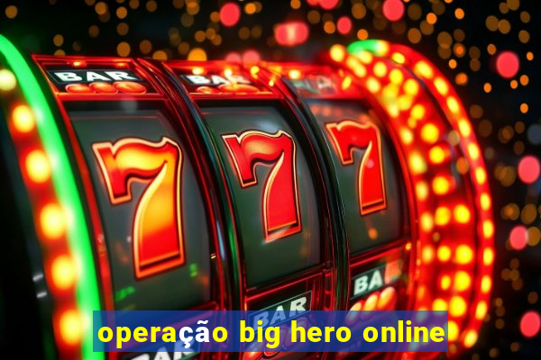 operação big hero online