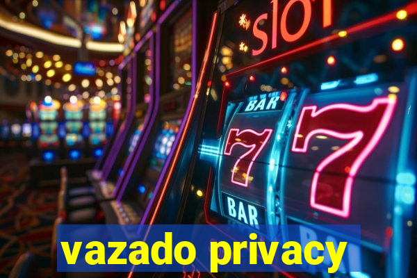 vazado privacy